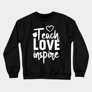 teach love inspire teacher school Crewneck Sweatshirt